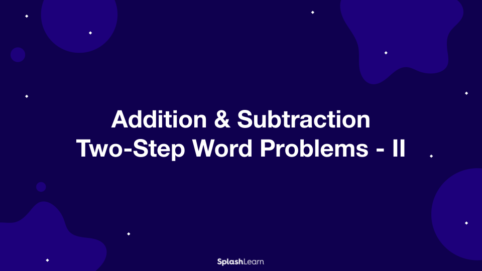 Addition & Subtraction Two-Step Word Problems - II