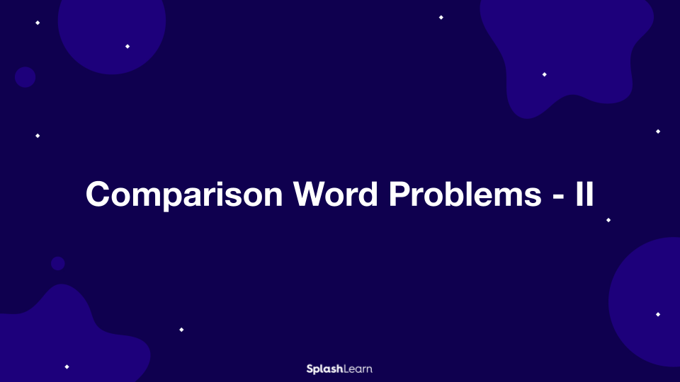 Comparison Word Problems - II