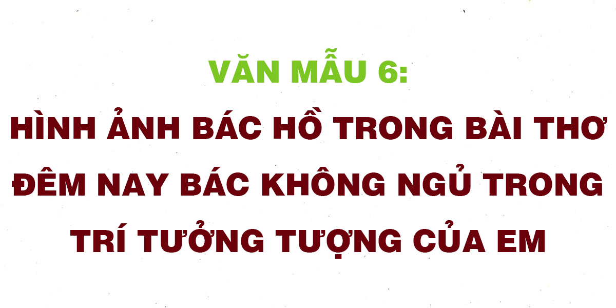 Văn Mẫu Tả Hình Ảnh Bác Hồ Trong Trí Tưởng Tượng Của Em Trong Đnbkn