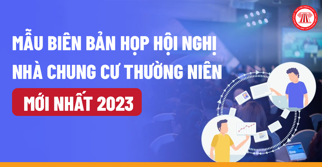 Mẫu biên bản họp Hội nghị nhà chung cư thường niên mới nhất 2023