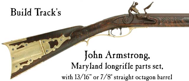 Build Track's John Armstrong , Maryland longrifle parts set, with 13/16", or 7/8" straight octagon barrelPrice: starting at $1,109.29