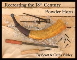  Recreating the 18th Century Powder Horn , the secrets of making, decorating, and aging fine powder horns, by Scott & Cathy Sibley available again in late 2024