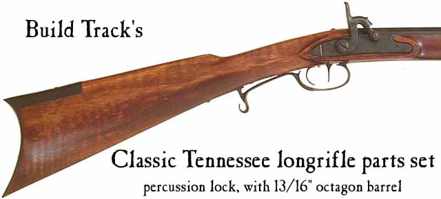 Build Track's Classic Tennessee longrifle kit , in traditional iron, or brass, with 13/16" octagon barrel in .36, .40, or .45 caliberPrice: starting at $977.95