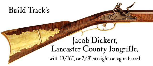 Build Track's Jacob Dickert , Lancaster County, Pennsylvania longrifle parts set, with 13/16", or 7/8" straight octagon barrelPrice: starting at $1,073.00