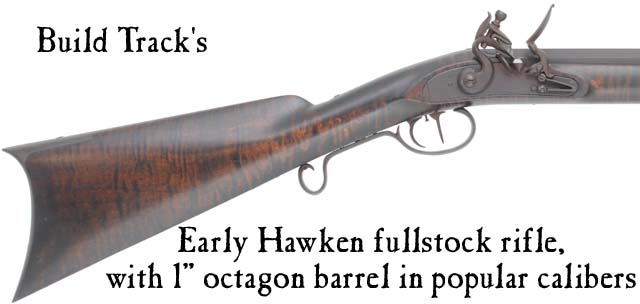 Build Track's Hawken fullstock plains rifle , flintlock, with 1" straight octagon barrel up to 42" in lengthPrice: starting at $1,191.49