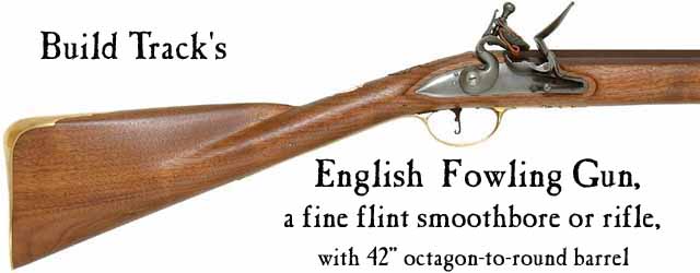 Build Track's English Fowling Gun, in traditional brass or iron trim, rifled or smoothbore 42" octagon-to-round barrelPrice: starting at $1,065.16