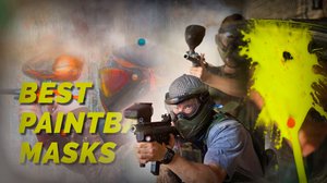 Top 5 Best Paintball Masks