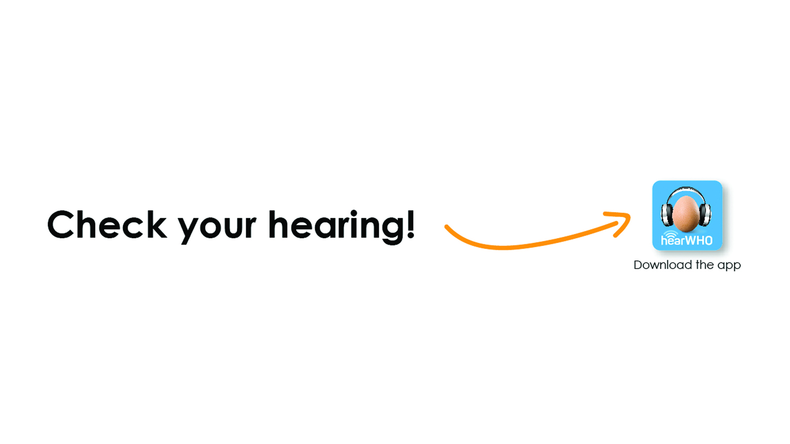 Check your hearing: download the hearWHO app. 