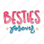 besties forever, friendship, besties, bff, friends, lettering, typography, sticker 