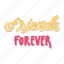 friends forever, friendship, besties, bff, friends, lettering, typography, sticker 