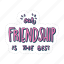 our friendship is the best, friendship, besties, bff, friends, lettering, typography, sticker 