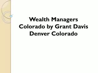 Wealth Managers Colorado by Grant Davis Denver Colorado