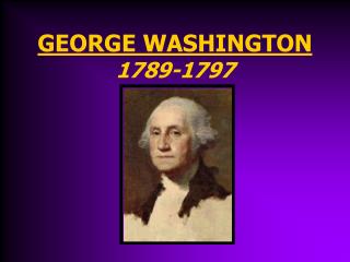 GEORGE WASHINGTON 1789-1797