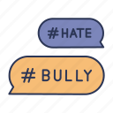 bubble chat, bully, bullying, cyberbully, hashtag, hate