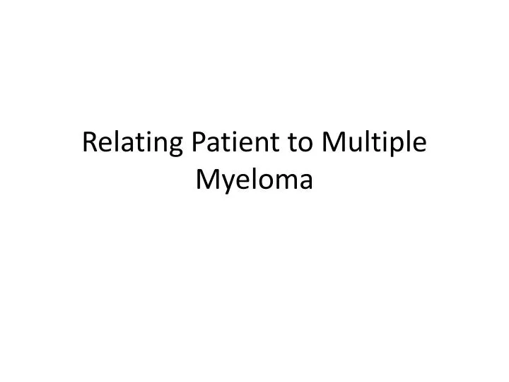 PPT - Relating Patient to Multiple Myeloma PowerPoint Presentation ...