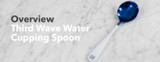 Video Overview | Third Wave Water Cupping Spoon