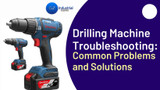 Drilling Machine Troubleshooting: Common Problems and Solutions