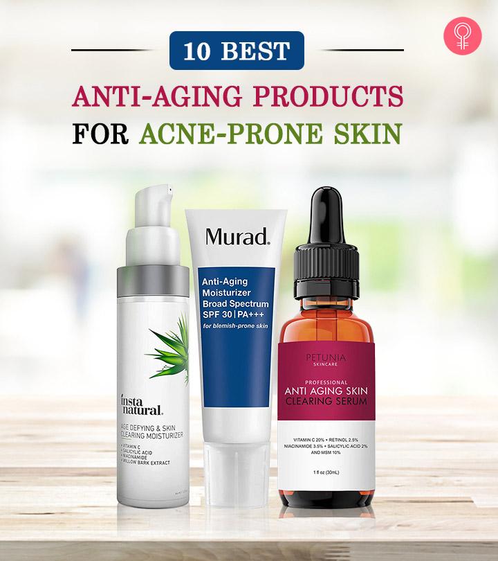 10 Best Anti-Aging Products For Acne-Prone Skin