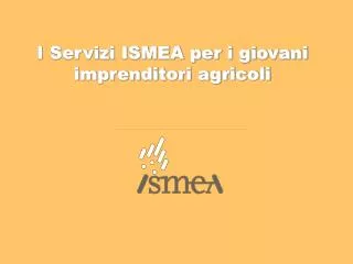 I Servizi ISMEA per i giovani imprenditori agricoli