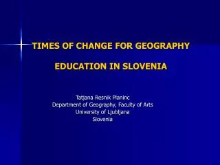 TIMES OF CHANGE FOR GEOGRAPHY EDUCATION IN SLOVENIA