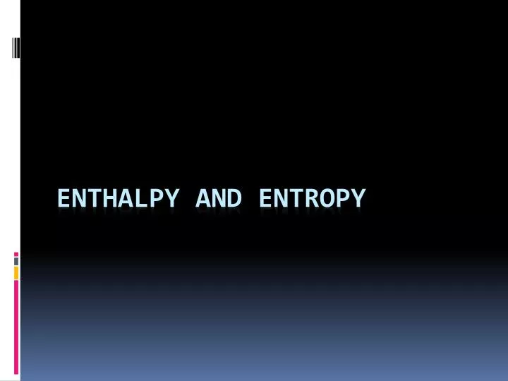 enthalpy and entropy