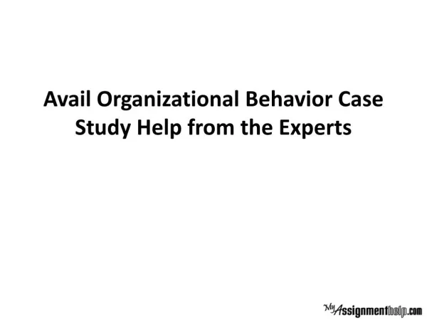 Avail Organizational Behavior Case Study Help from the Experts