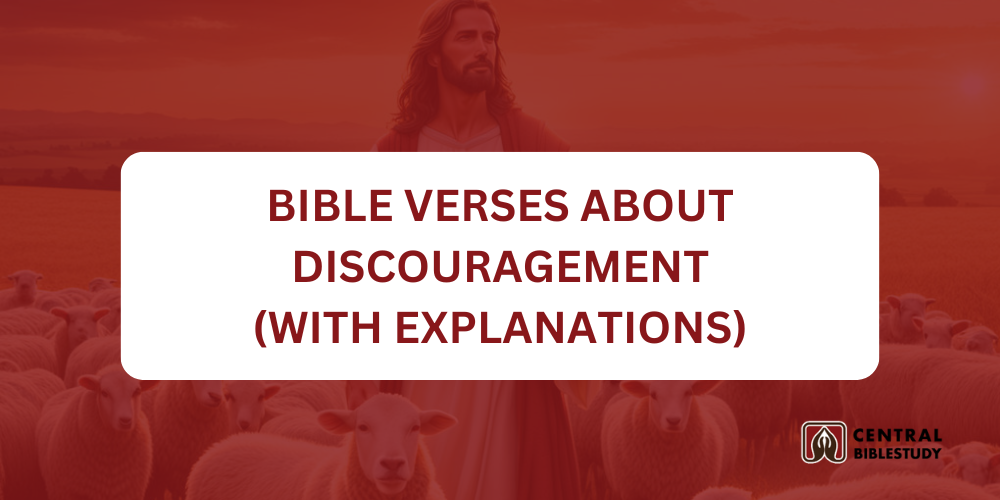 30 Bible Verses About Discouragement With Explanation - CentralBibleStudy