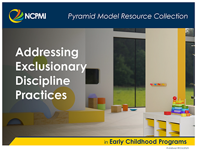 NCPMI Pyramid Model Resource Collection Addressing Exclusionary Discipline Practices in Early Childhood programs cover image of an empty classroom