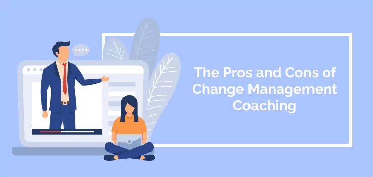 The Pros and Cons of Change Management Coaching