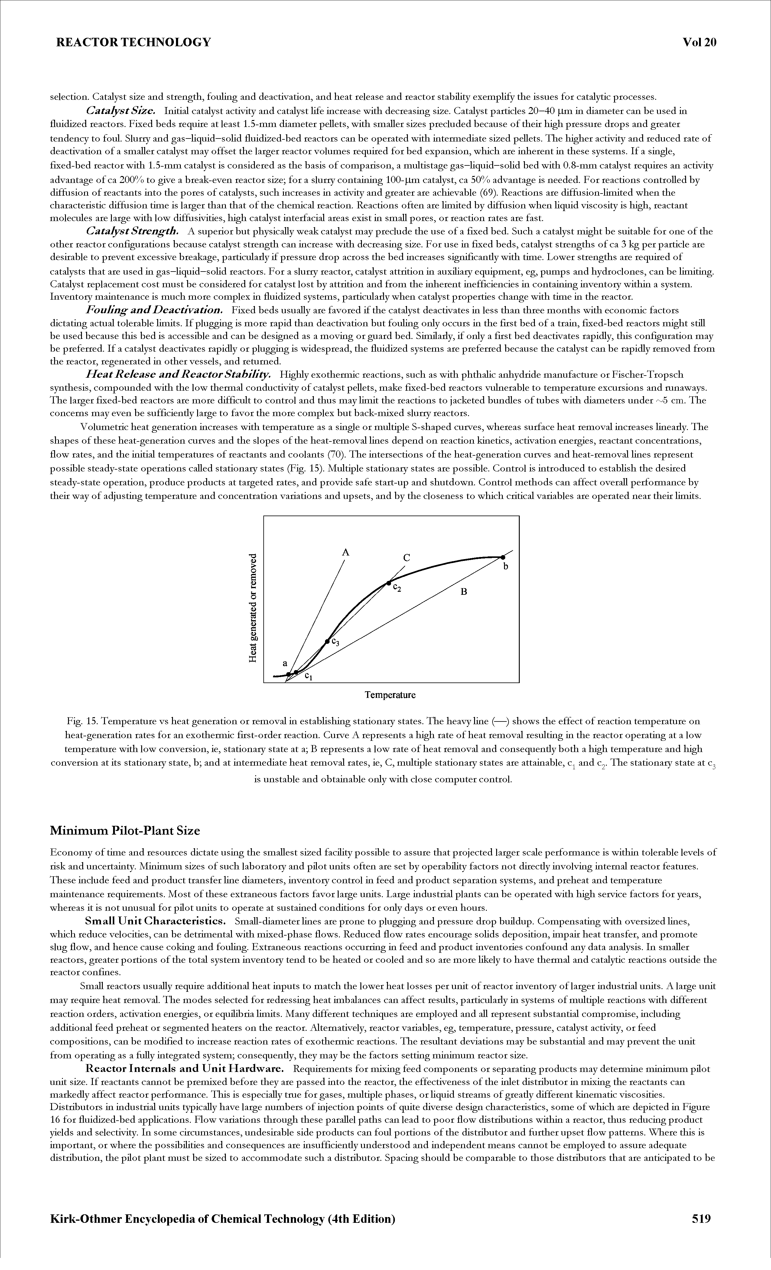 Fig. 15. Temperature vs heat generation or removal in estabHshing stationary states. The heavy line (—) shows the effect of reaction temperature on heat-generation rates for an exothermic first-order reaction. Curve A represents a high rate of heat removal resulting in the reactor operating at a low temperature with low conversion, ie, stationary state at a B represents a low rate of heat removal and consequently both a high temperature and high conversion at its stationary state, b and at intermediate heat removal rates, ie, C, multiple stationary states are attainable, c and The stationary state at c ...