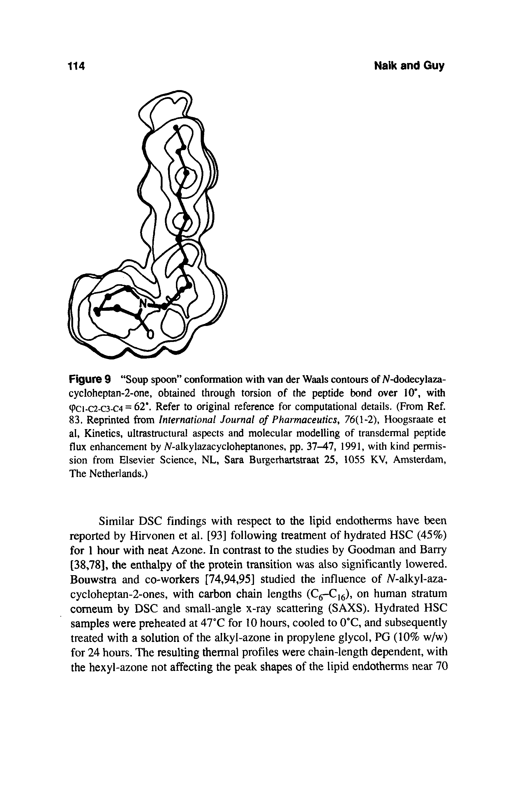 Figure 9 Soup spoon confonnation with van der Waals contours of N-dodecylaza-cycloheptan-2-one, obtained through torsion of the peptide bond over 10", with tpci-C2-C3-C4 = 62 . Refer to original reference for computational details. (From Ref. 83. Reprinted from International Journal of Pharmaceutics, 76(1-2), Hoogsraate et al. Kinetics, ultrastructural aspects and molecular modelling of transdermal peptide flux enhancement by W-alkylazacycloheptanones, pp. 37-47, 1991, with kind permission from Elsevier Science, NL, Sara Burgerhartstraat 25, 1055 KV, Amsterdam, The Netherlands.)...