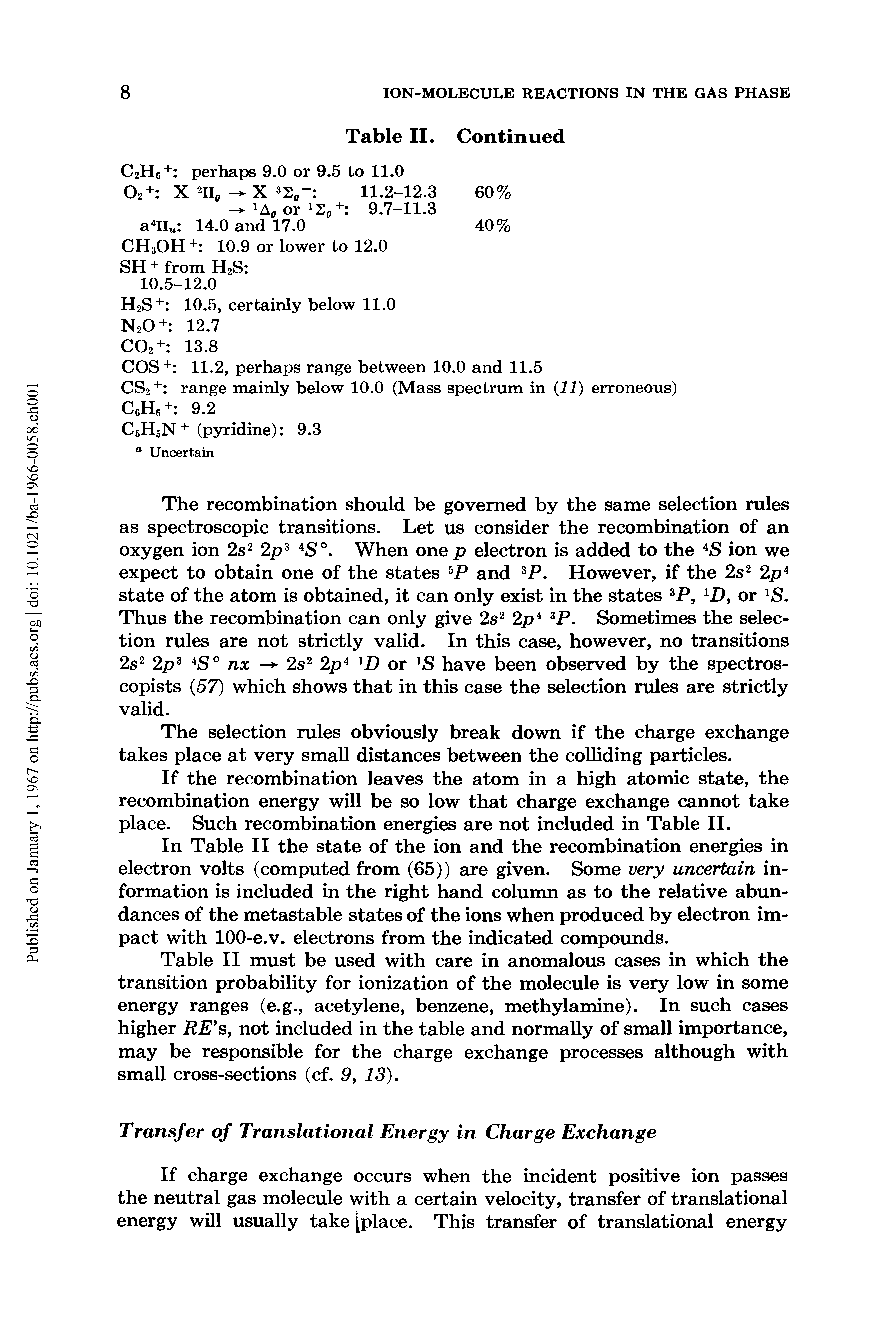 Table II must be used with care in anomalous cases in which the transition probability for ionization of the molecule is very low in some energy ranges (e.g., acetylene, benzene, methylamine). In such cases higher RE s, not included in the table and normally of small importance, may be responsible for the charge exchange processes although with small cross-sections (cf. 9, 13).