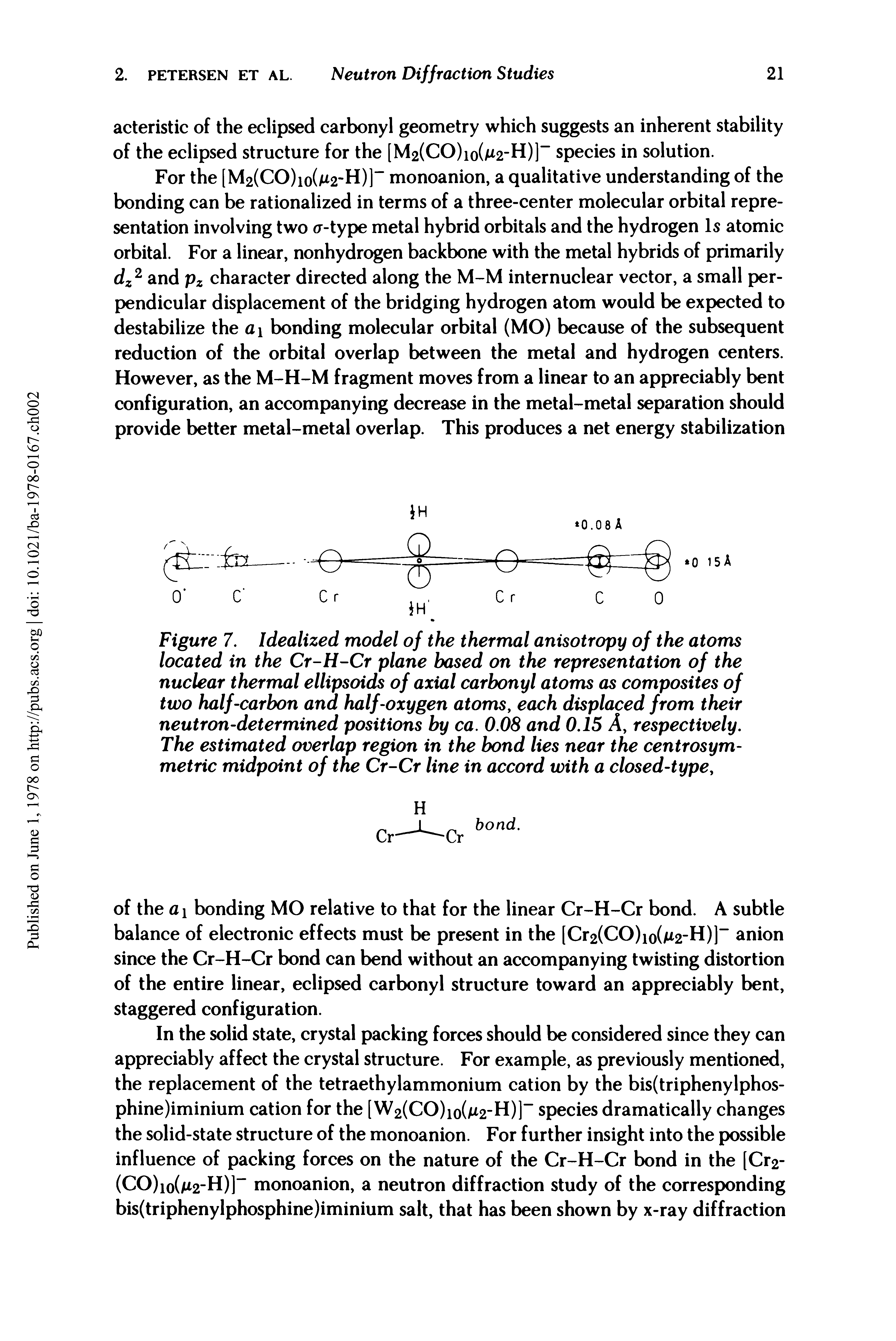 Figure 7. Idealized model of the thermal anisotropy of the atoms located in the Cr-H-Cr plane based on the representation of the nuclear thermal ellipsoids of axial carbonyl atoms as composites of two half-carbon and half-oxygen atoms, each displaced from their neutron-determined positions by ca. 0.08 and 0.15 A, respectively. The estimated overlap region in the bond lies near the centrosym-metric midpoint of the Cr-Cr line in accord with a closed-type,...