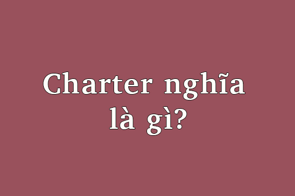 Charter là gì ?