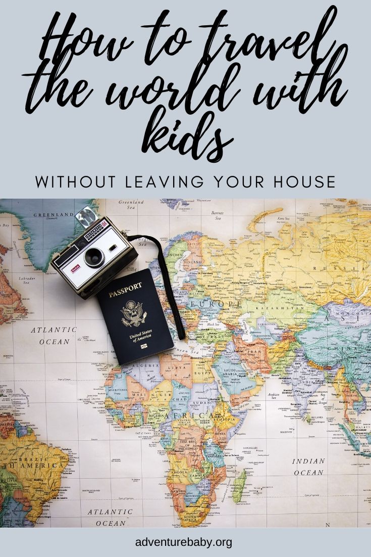 How to travel the world with kids without leaving your house