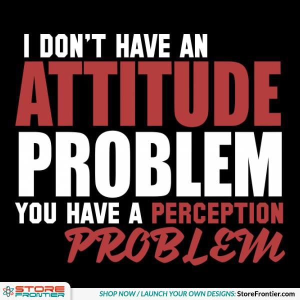 Attitude problem.