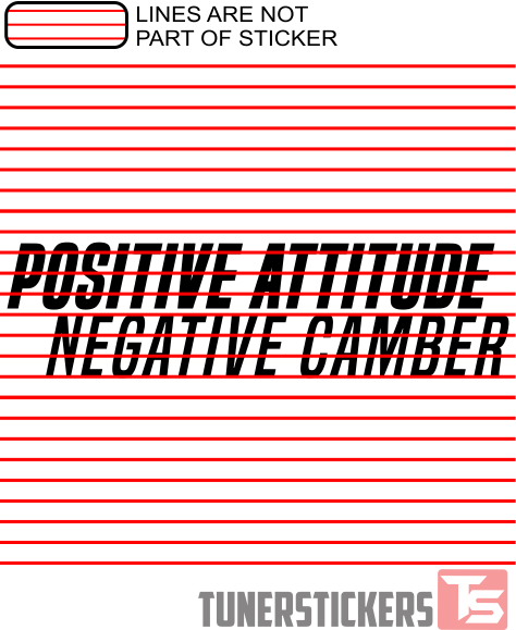 Positive Attitude Negative Camber.