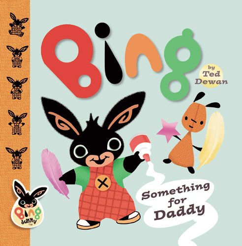 Bing: Something for Daddy: Ted Dewan: 9780385605960: Amazon.