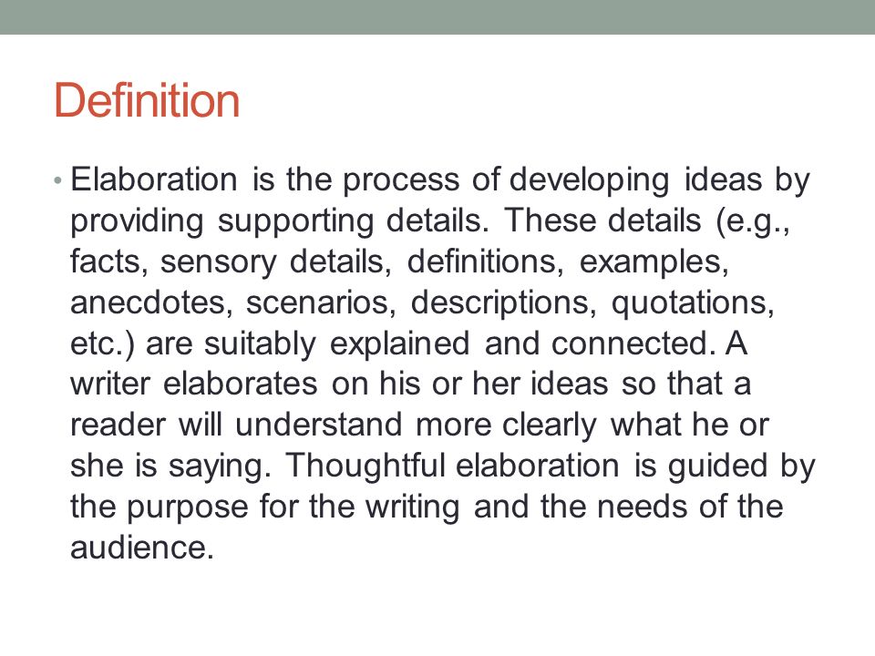 ELABORATION. Definition Elaboration is the process of developing.