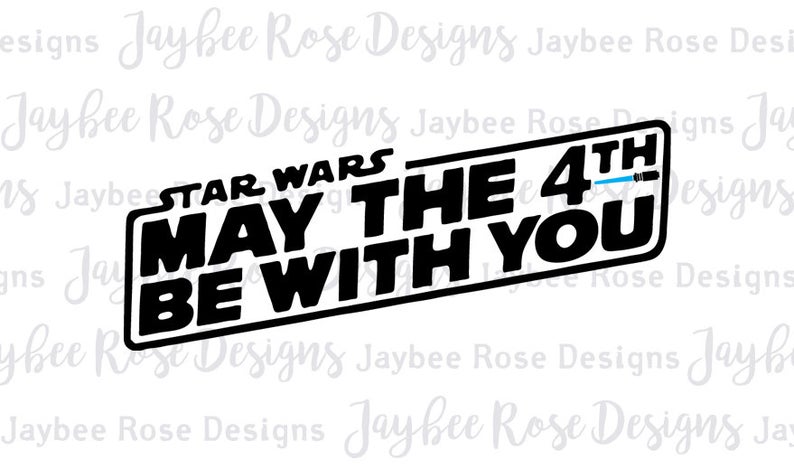 Star Wars May the 4th Fourth Be With You Svg, DXF / PNG cut file for Star  Wars Day, Silhouette Cut Files, Cricut Cut Files, Svg Files.