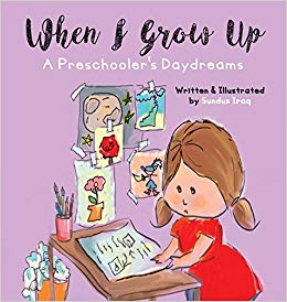 When I Grow Up: A Preschooler\'s Daydreams: Sundus Iraq.