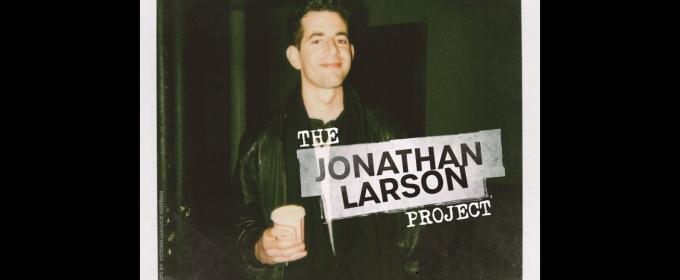 THE JONATHAN LARSON PROJECT Musical Will Make World Premiere Off-Broadway