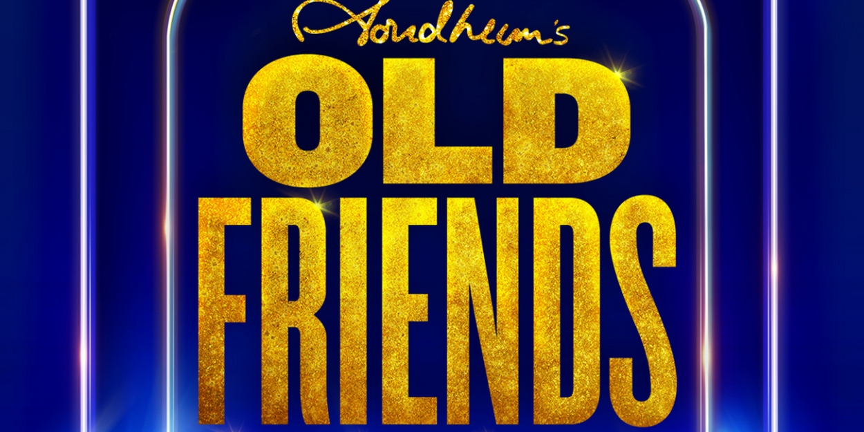 London Theatre Week: Tickets from £35 for STEPHEN SONDHEIM'S OLD FRIENDS