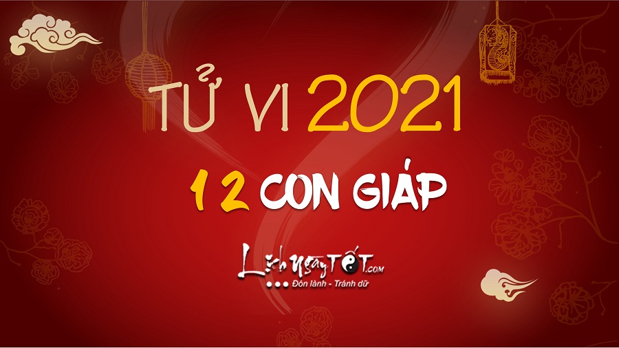 Xem Tử Vi Năm 2021 Cho 12 Con Giáp (CHUẨN XÁC HÀNG ĐẦU) – tử vi sinh con năm 2021