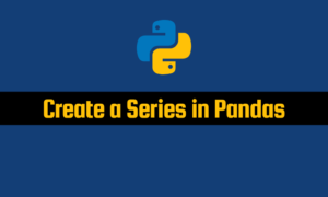 Read more about the article Create a Series in Pandas