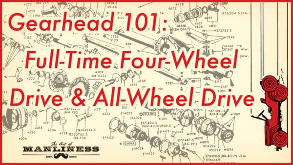 Gearhead 101 focuses on Full-Time 4WD and All-Wheel Drive systems.