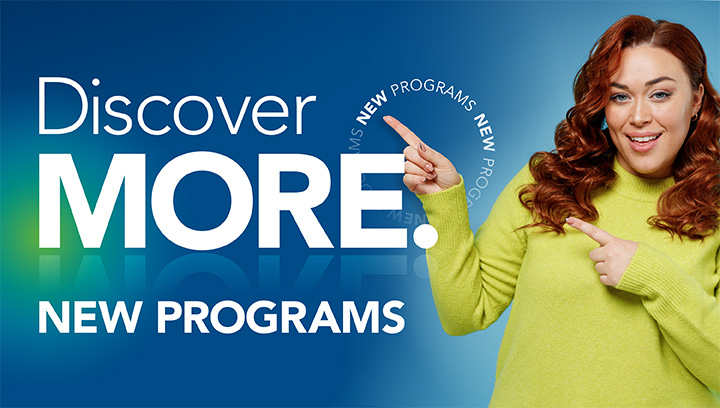 Discover MORE. New programs.