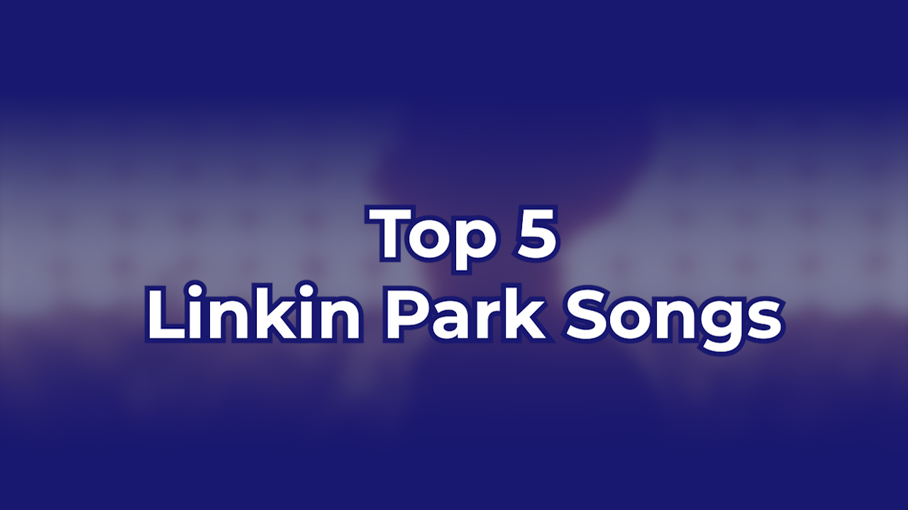 Top 5 Linkin Park Songs