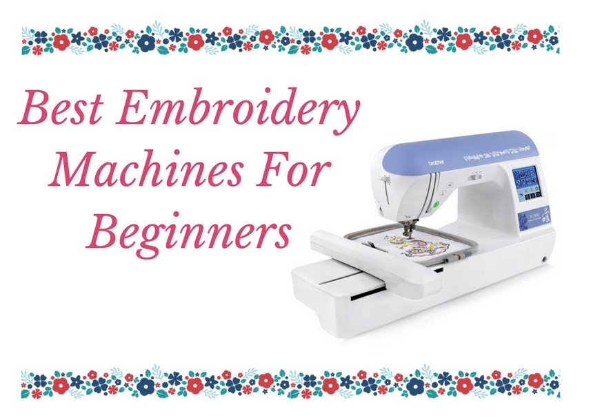 Best Embroidery Machine For Beginners