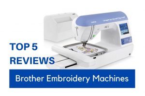 Best Brother Embroidery Machine Reviews